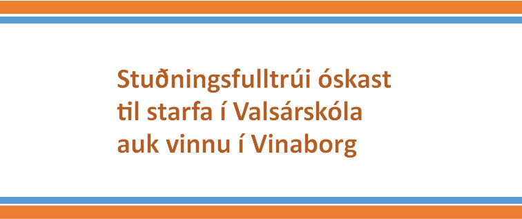 Stuðningsfulltrúi óskast til starfa í Valsárskóla auk vinnu í Vinaborg