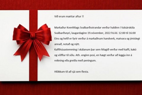 Markaður Kvenfélags Svalbarðsstrandar Valsárskóla 12.00-16:00 laugardaginn 19. nóvember næstkomandi.