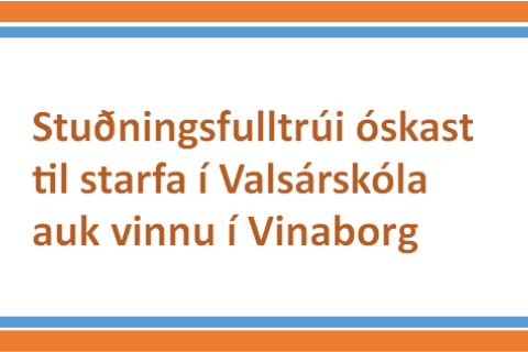Stuðningsfulltrúi óskast til starfa í Valsárskóla auk vinnu í Vinaborg